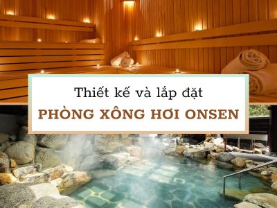 thiết kế và lắp đặt phòng xông hơi onsen