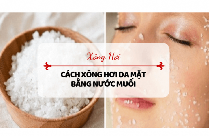 Xông mặt bằng nước muối chăm sóc da mụn