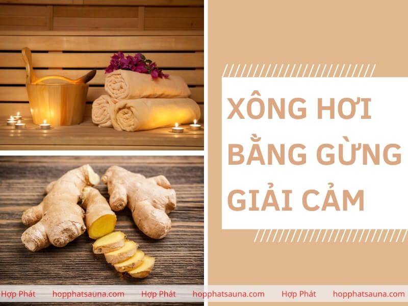 Tìm hiểu về liệu pháp xông hơi bằng gừng giải cảm