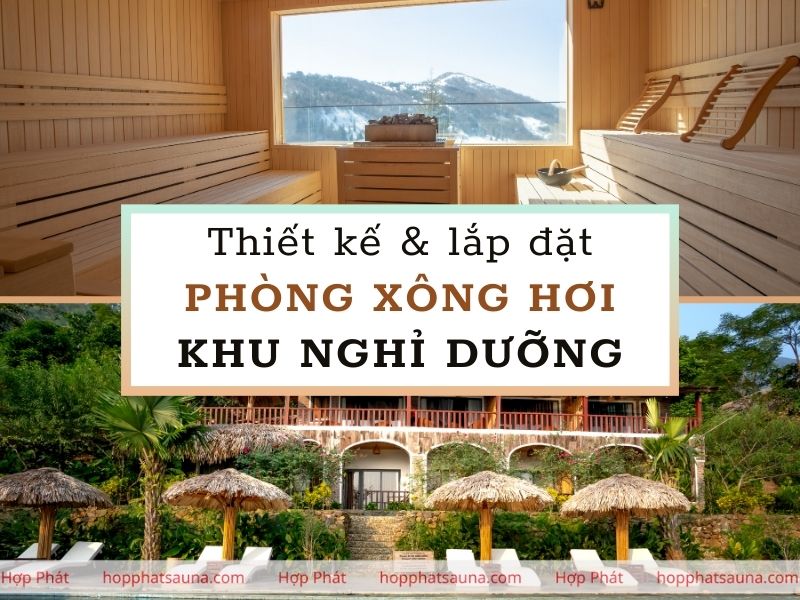 Tìm hiểu về dịch vụ thiết kế lắp đặt phòng xông hơi khu nghỉ dưỡng